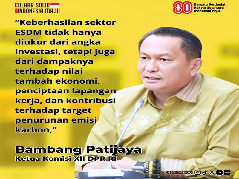 Ketua Komisi XII DPR RI, Bambang Patijaya (BPJ) Mengapresiasi Investasi sSektor Energi dan Sumber Daya Mineral (ESDM)
